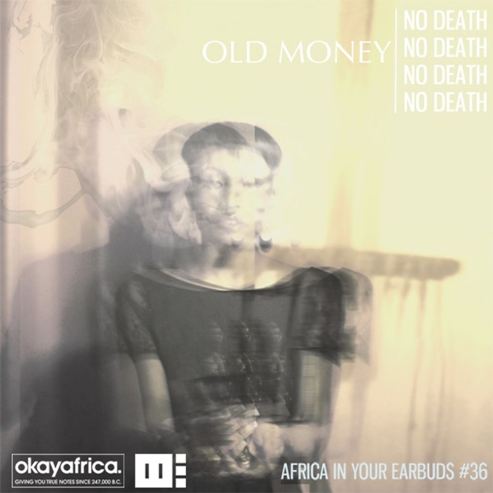 AFRICA IN YOUR EARBUDS #36: OLD MONEY - 'NO DEATH'