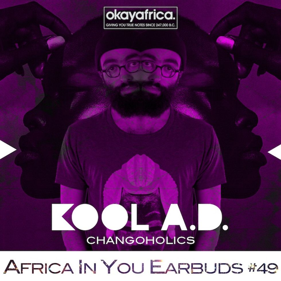 AFRICA IN YOUR EARBUDS #49: KOOL A.D. MIXTAPE 'CHANGOHOLICS'