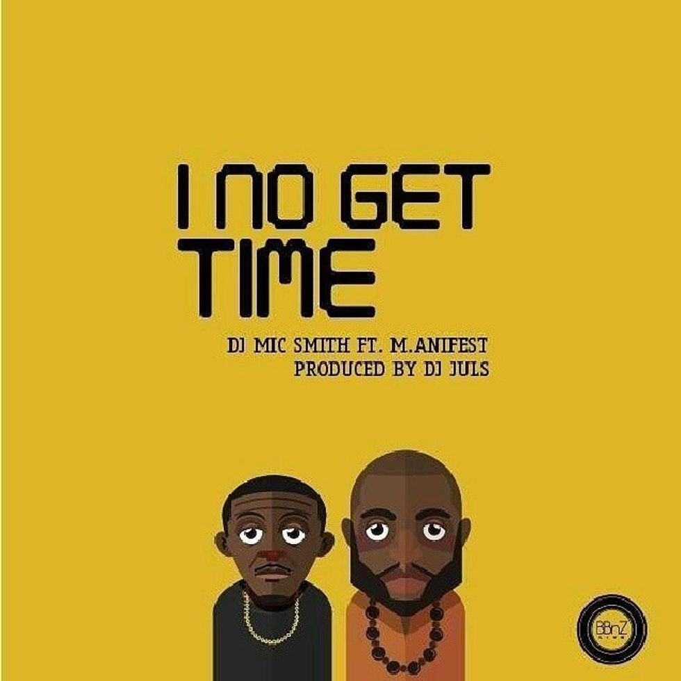 DJ Mic Smith x M.anifest 'I No Get Time' (Produced By DJ Juls)