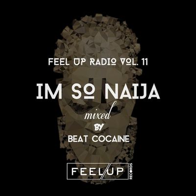 Feel Up Records & Beat Cocaine's Nigerian Pop Mix 'IM SO NAIJA'