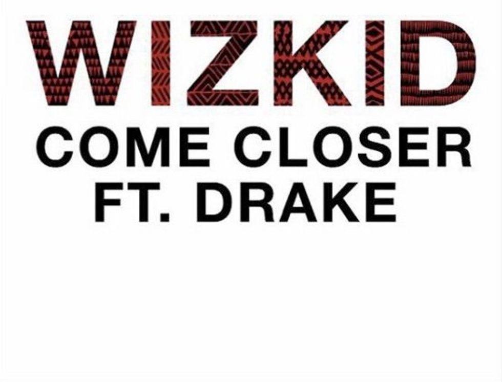 Wizkid Officially Releases 'Come Closer' Featuring Drake