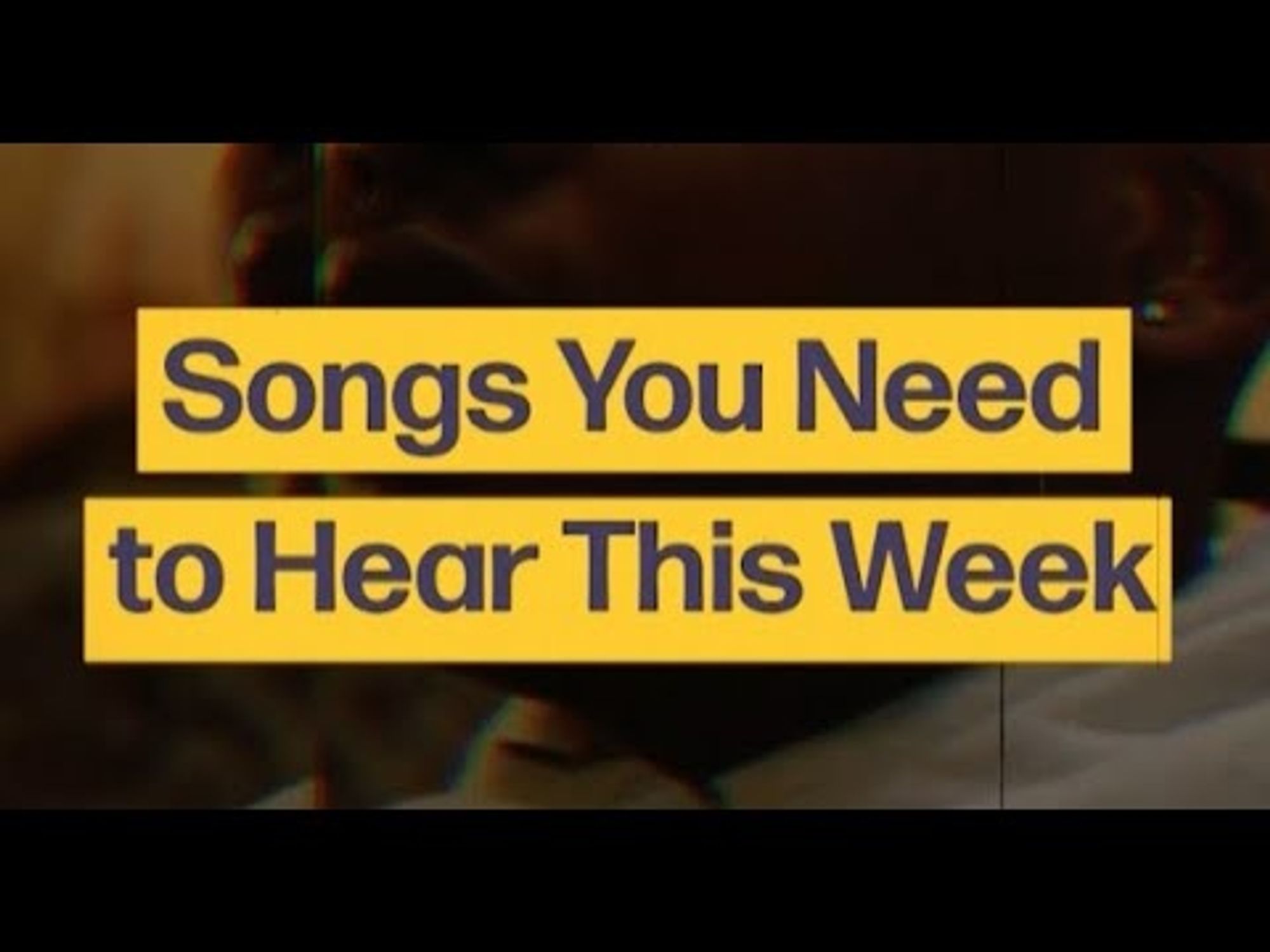 The 10 Songs You Need to Hear This Week